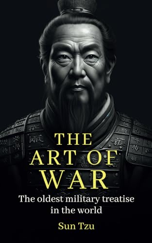 The Art of War: by Sun Tzu - (Classic Original Edition) The Quintessential Guide to Ancient Strategy for Modern Success von Independently published